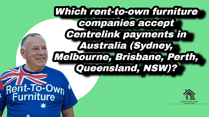 rent-to-own furniture companies accept Centrelink payments in Australia (Sydney, Melbourne, Brisbane, Perth, Queensland, NSW)